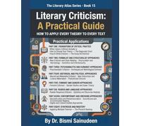 Literary Criticism A Practical Guide: How to Apply Every Theory to Every Text (THE LITERARY ATLAS SERIES)