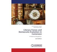Literary Forces and Democratic Evolution in Cameroon: A Historical Perspective 2nd Edition