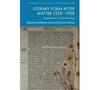Literary Form After Matter 1550-1700: Experiments in Close Reading (Edinburgh Critical Studies in Renaissance Culture)