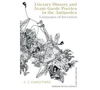 Literary History and Avant-Garde Poetics in the Antipodes: Languages of Invention (Edinburgh Critical Studies in Avant-Garde Writing)