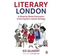 Literary London: A Street by Street Exploration of the Capital's Literary Heritage [Idioma Inglés]
