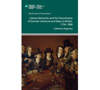 Literary Networks and the Transmission of German Literature and Ideas in Britain, 1756-1806