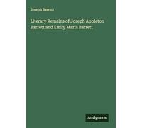 Literary Remains of Joseph Appleton Barrett and Emily Maria Barrett
