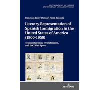 Literary Representation of Spanish Immigration in the United States of America (1900-1950): Transculturation, Hybridization, and the Third Space: 7 ... and American Literary Studies (CEALS))
