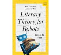 Literary Theory for Robots: How Computers Learned to Write: 0 (A Norton Short)