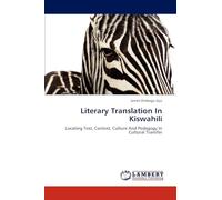 Literary Translation In Kiswahili: Locating Text, Context, Culture And Pedagogy In Cultural Transfer