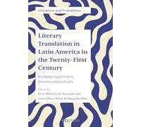 Literary Translation in Latin America in the Twenty-First Century: Bridging Experiences, Theories and Cultures (Literature and Translation)