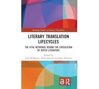 Literary Translation Lifecycles: The Vital Networks Behind the Circulation of Dutch Literature (Routledge Studies in Literary Translation)