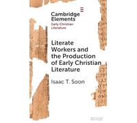 Literate Workers and the Production of Early Christian Literature (Elements in Early Christian Literature)