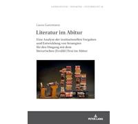 Literatur im Abitur: Eine Analyse der institutionellen Vorgaben und Entwicklung von Strategien für den Umgang mit dem literarischen (Erzähl-)Text im Abitur: 24 (Germanistik - Didaktik - Unterricht)