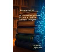 Literatur und KI: Ein Essay über das Schreiben und Lesen in Zeiten der künstlichen Intelligenz