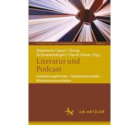 Literatur und Podcast: Inszenierungsformen - Rezeptionsmodelle - Wissenskommunikation: 4 (Studien zur Literaturvermittlung)