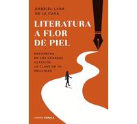 Literatura a flor de piel: Encuentra en los grandes clásicos la clave de tu felicidad (Divulgación)