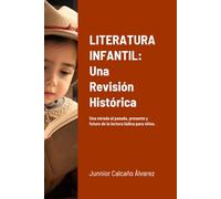LITERATURA INFANTIL: Una Revisión Histórica: Una mirada al pasado, presente y futuro.