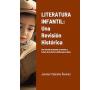 LITERATURA INFANTIL: Una Revisión Histórica: Una mirada al pasado, presente y futuro.
