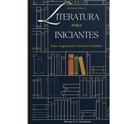 Literatura para Iniciantes: Uma viagem pelo Universo Literário