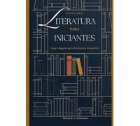 Literatura para Iniciantes: Uma viagem pelo Universo Literário
