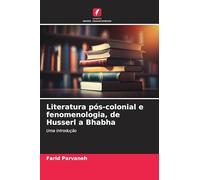 Literatura pós-colonial e fenomenologia, de Husserl a Bhabha: Uma introdução