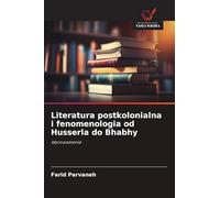 Literatura postkolonialna i fenomenologia od Husserla do Bhabhy: Wprowadzenie