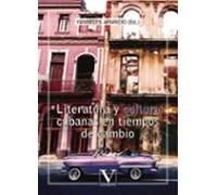 Literatura y cultura cubanas en tiempos de cambio