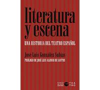 Literatura y escena. Una historia del teatro español (SIN COLECCION)