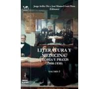 Literatura y medicina: Teoría y praxis (1800-1930) volumen I