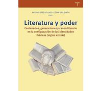 Literatura y poder: Centenarios, generaciones y canon literario en la configuración de las identidades ibéricas (siglos XIX-XXI) (Ciencias y técnicas de la cultura)