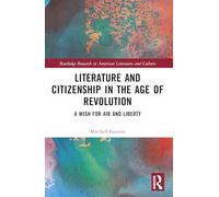 Literature and Citizenship in the Age of Revolution: A Wish for Air and Liberty (Routledge Interdisciplinary Perspectives on Literature)
