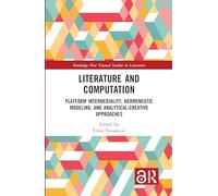 Literature and Computation: Platform Intermediality, Hermeneutic Modeling, and Analytical-Creative Approaches (Routledge New Textual Studies in Literature)