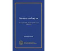 Literature and dogma: an essay towards a better apprehension of the Bible