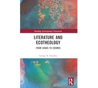Literature and Ecotheology: From Chaos to Cosmos (Routledge Environmental Humanities)