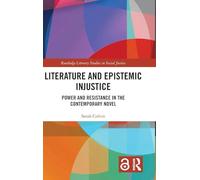 Literature and Epistemic Injustice: Power and Resistance in the Contemporary Novel (Routledge Literary Studies in Social Justice)