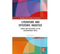 Literature and Epistemic Injustice: Power and Resistance in the Contemporary Novel (Routledge Literary Studies in Social Justice)