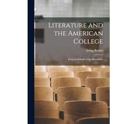 Literature and the American College: Essays in Defense of the Humanities
