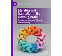 Literature and Translation in the Licensing Realm: Transnational Audiences, Volume 2 (New Directions in Book History)