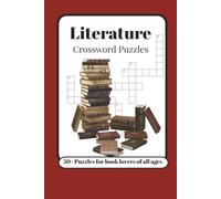 Literature Crossword Puzzles: Crossword Puzzles with Easy to Read Print about Literature, Fiction, and More | 6x9 inches, 120 Pages | 50+ Puzzles... Gift of Book Lovers, Readers, and Authors