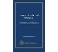 Literature for the study of language: as suggested by the course of study for the common schools of North Dakota