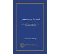 Literature in Ireland: studies Irish and Anglo-Irish / by Thomas MacDonagh