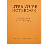 Literature Notebook: Every Story Starts with a Blank Page (Smiles Between the Lines)