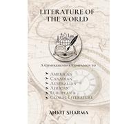 Literature of the World: A Comprehensive Companion to American, Canadian, Australian, African, European and Global Literature