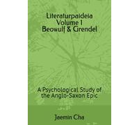 Literaturpaideia Volume 1 Beowulf & Grendel: A Psychological Study of the Anglo-Saxon Epic