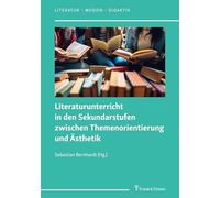Literaturunterricht in den Sekundarstufen zwischen Themenorientierung und Ästhetik (Literatur - Medien - Didaktik)
