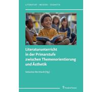 Literaturunterricht in der Primarstufe zwischen Themenorientierung und Ästhetik (Literatur - Medien - Didaktik)