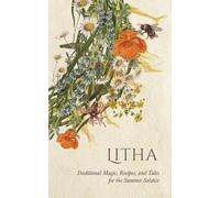 Litha: Traditional Magic, Recipes, and Tales for the Summer Solstice (Wyrd Sabbat Guides)