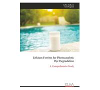 Lithium Ferrites for Photocatalytic Dye Degradation: A Comprehensive Study