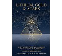 LITHIUM, GOLD & STARS: The Trinity That Will LaunchBolivia into the Cosmos