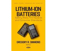 Lithium-Ion Batteries: Safety Risks, Fire Hazards and Consumer Standards (Energy Science, Engineering and Technology)