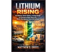 Lithium Rising: How Batteries, Electric Vehicles, and Energy Storage Are Powering the Global Race for the World’s Most Important Metal in 2026 and Beyond