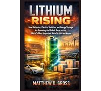 Lithium Rising: How Batteries, Electric Vehicles, and Energy Storage Are Powering the Global Race for the World’s Most Important Metal in 2026 and Beyond