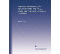 Lithologic, geophysical, and well-construction data for observation wells in the Melton Valley area, Oak Ridge Reservation, Tennessee